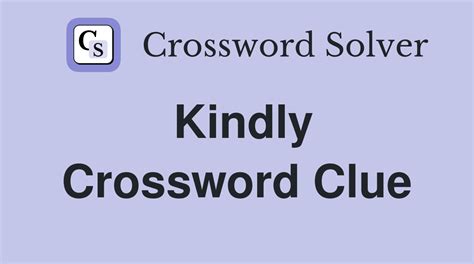 kindly crossword clue|KINDLY Crossword Clue